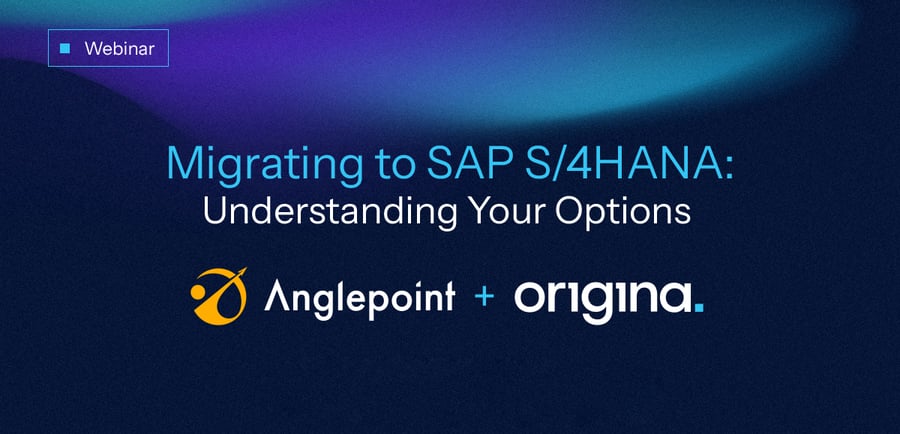 Migrating to SAP S/4HANA: Understanding Your Options with Anglepoint & Origina